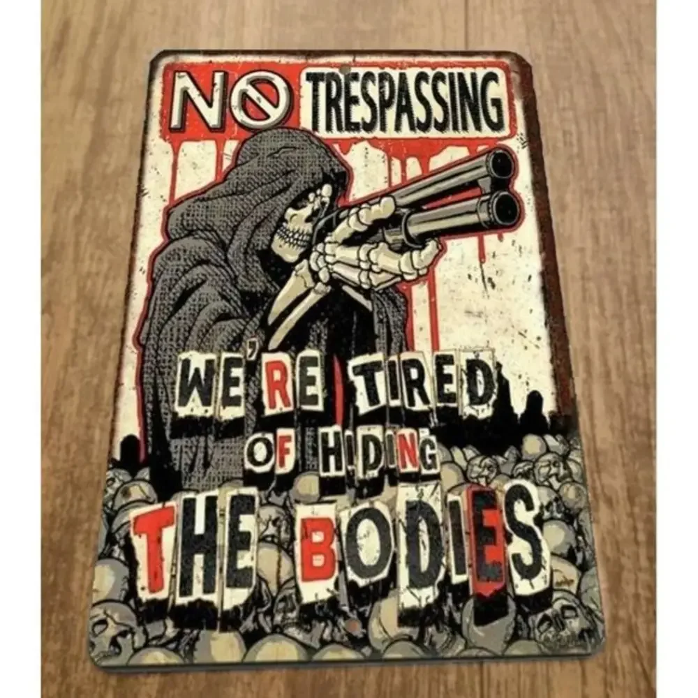 No Trespassing Grim Reaper Were Tired of Hiding the‎ Bodies 8x12 Metal Wall Sign